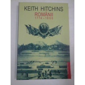 ROMANII 1774-1866 - Keith Hitchins